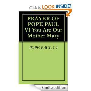 PRAYER OF POPE PAUL VI You Are Our Mother Mary POPE PAUL VI  