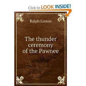  The thunder ceremony of the Pawnee Ralph Linton Books