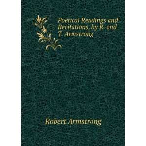   and Recitations, by R. and T. Armstrong Robert Armstrong Books