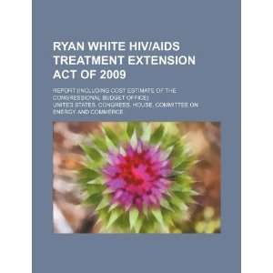  Ryan White HIV/AIDS Treatment Extension Act of 2009 