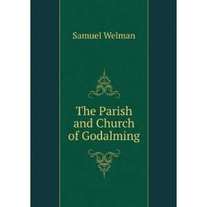  The Parish and Church of Godalming Samuel Welman Books