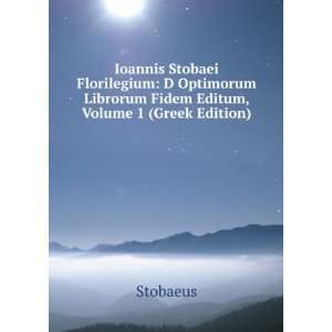   Ioannis Stobaei Florilegium, Volume 1 (Greek Edition) Stobaeus Books