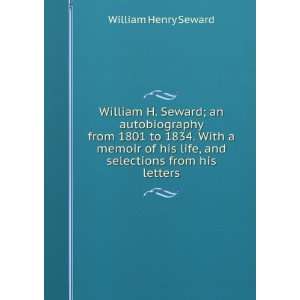  William H. Seward; an autobiography from 1801 to 1834 