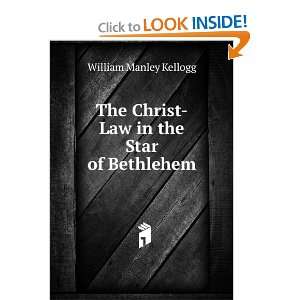   The Christ Law in the Star of Bethlehem William Manley Kellogg Books