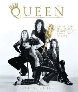 Queen The Ultimate Illustrated History of the Crown Kings of Rock Book 