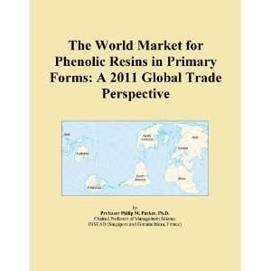 The World Market for Phenolic Resins in Primary Forms A 2011 Global 